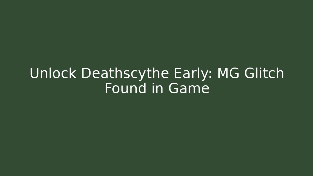 Unlock Deathscythe Early: MG Glitch Found in Game