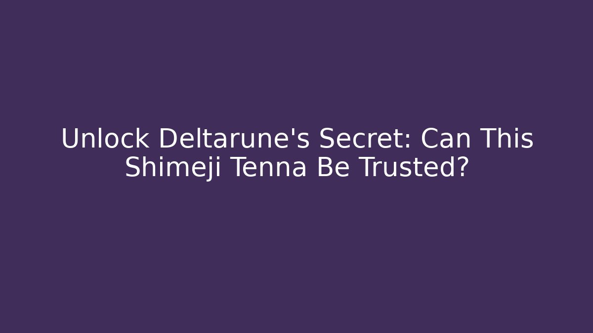 Unlock Deltarune's Secret: Can This Shimeji Tenna Be Trusted?
