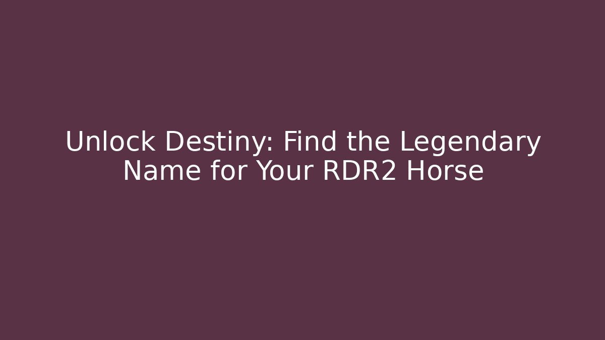 Unlock Destiny: Find the Legendary Name for Your RDR2 Horse