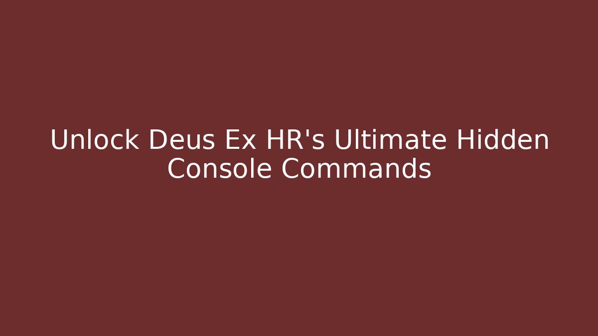 Unlock Deus Ex HR's Ultimate Hidden Console Commands