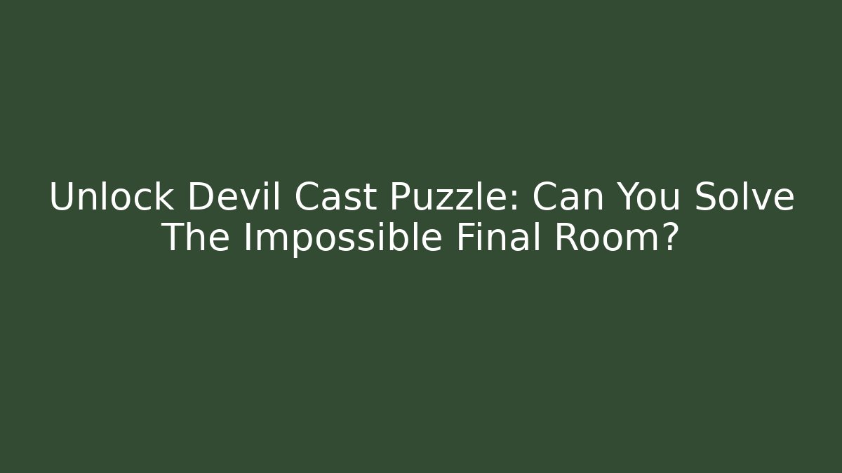 Unlock Devil Cast Puzzle: Can You Solve The Impossible Final Room?