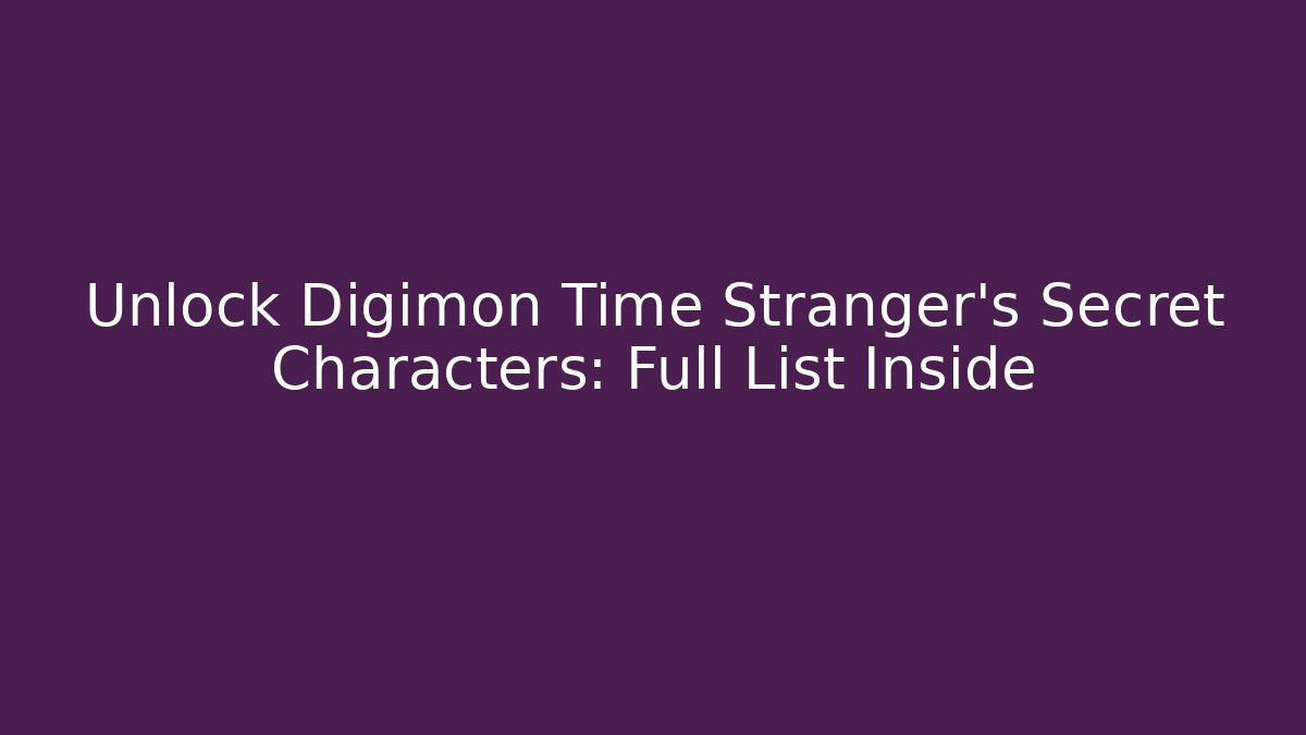 Unlock Digimon Time Stranger’s Secret Characters: Full List Inside