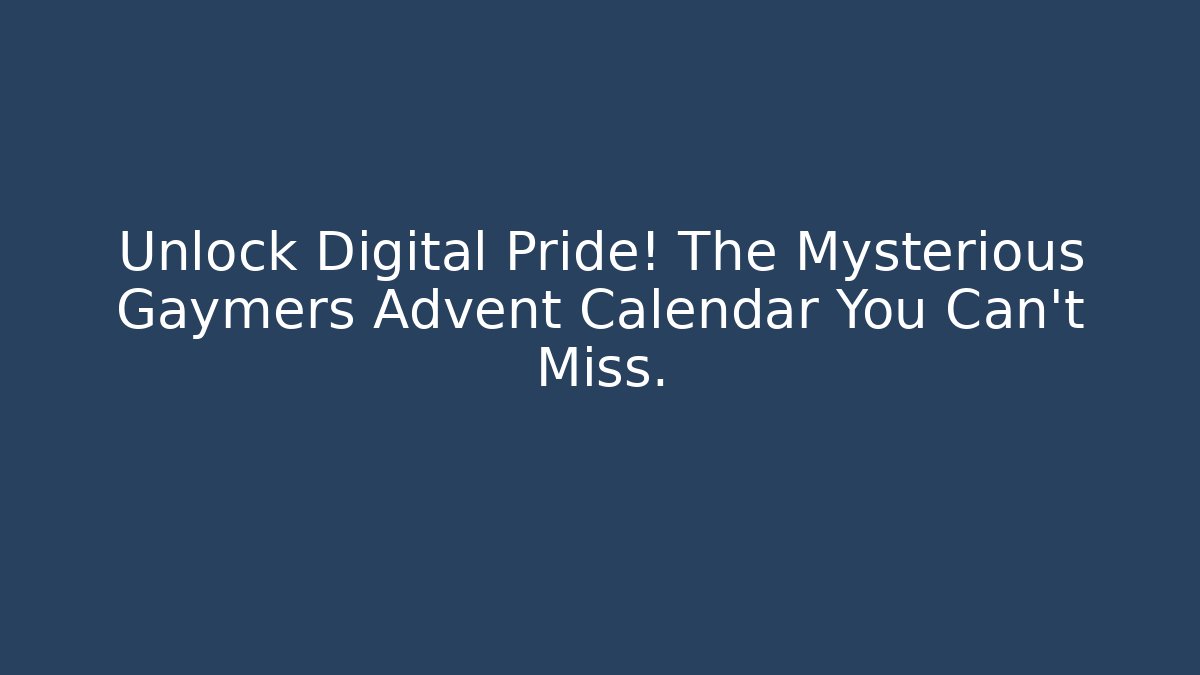 Unlock Digital Pride! The Mysterious Gaymers Advent Calendar You Can't Miss.