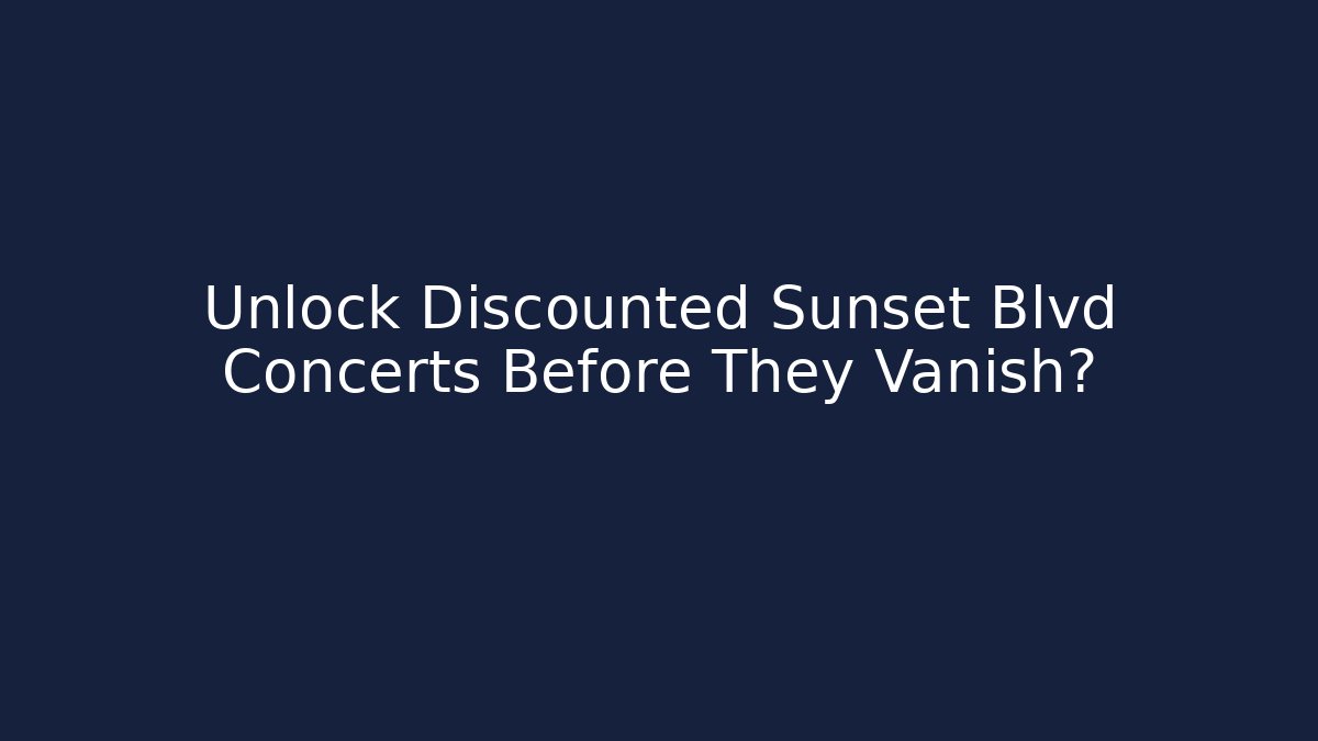 Unlock Discounted Sunset Blvd Concerts Before They Vanish?