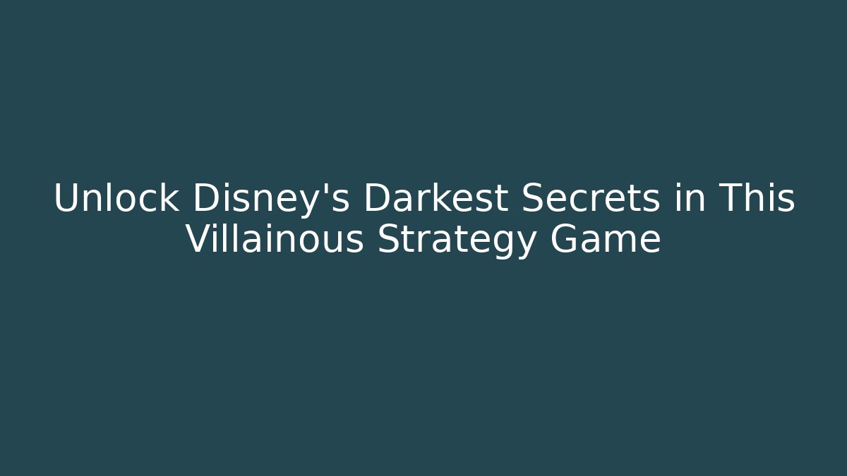 Unlock Disney's Darkest Secrets in This Villainous Strategy Game