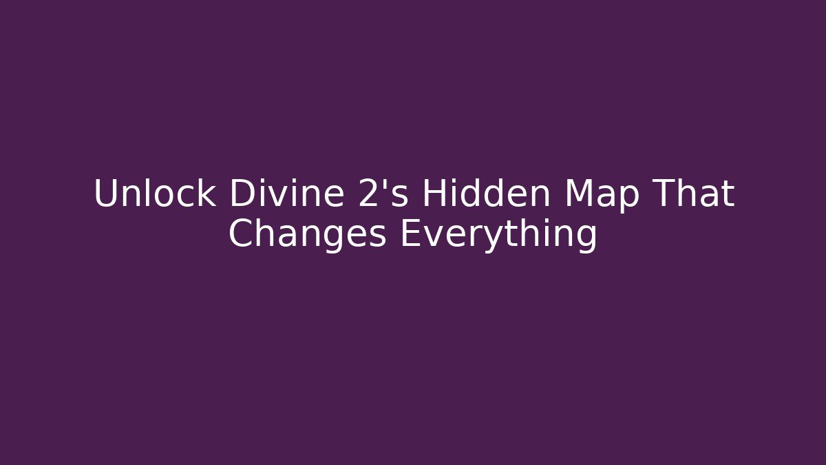 Unlock Divine 2's Hidden Map That Changes Everything
