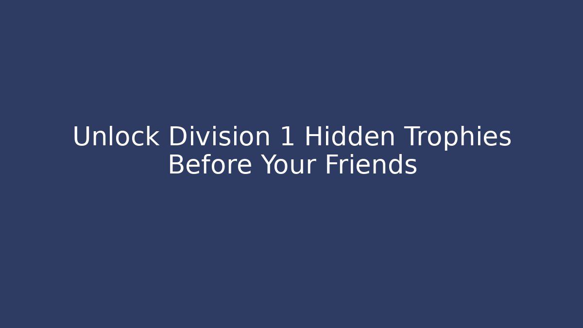 Unlock Division 1 Hidden Trophies Before Your Friends
