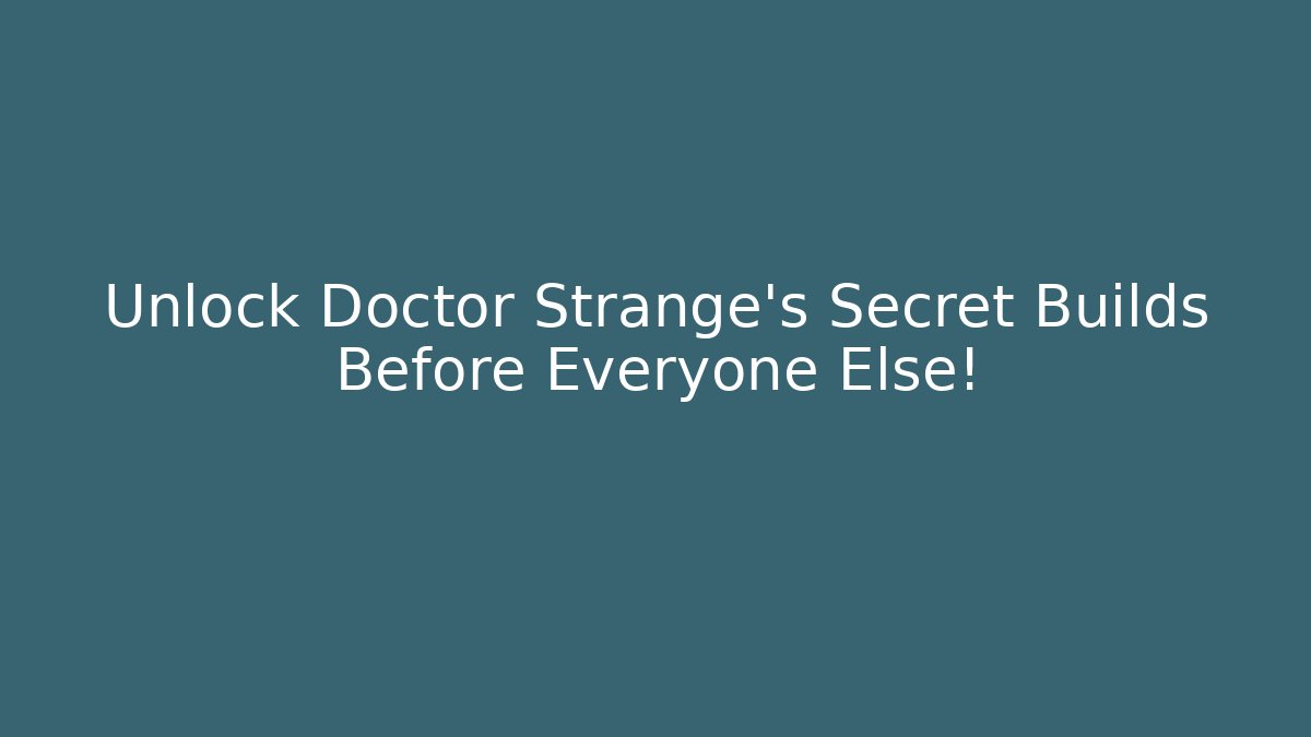 Unlock Doctor Strange's Secret Builds Before Everyone Else! - Create More Assets