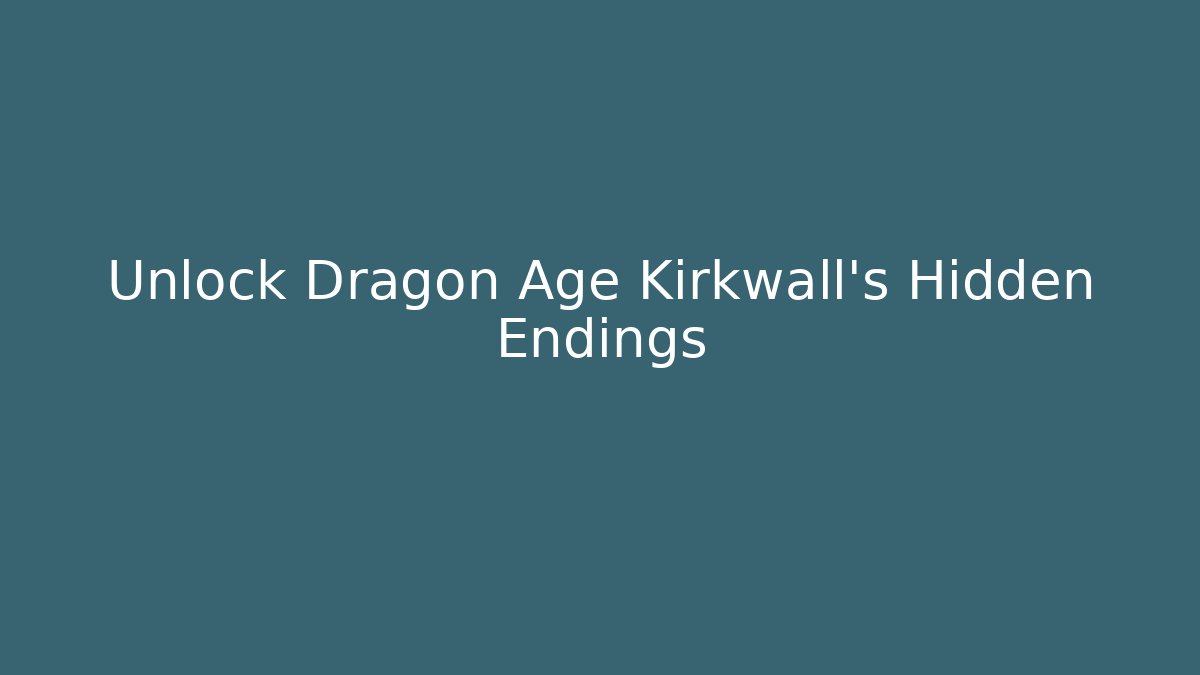 Unlock Dragon Age Kirkwall's Hidden Endings - Create More Assets