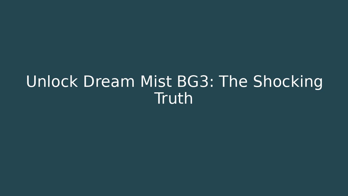 Unlock Dream Mist BG3: The Shocking Truth - Create More Assets