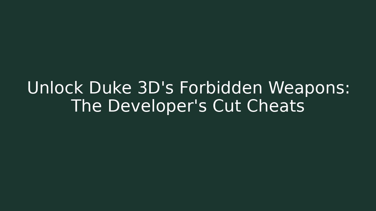 Unlock Duke 3D's Forbidden Weapons: The Developer's Cut Cheats