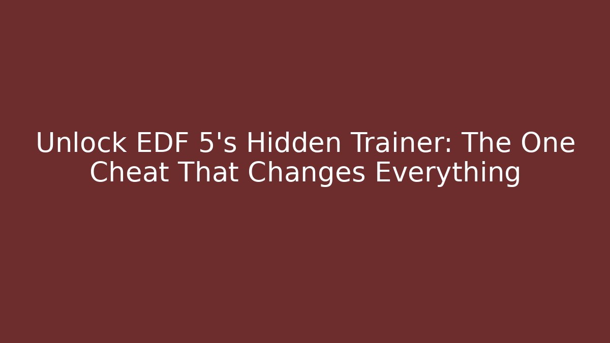 Unlock EDF 5's Hidden Trainer: The One Cheat That Changes Everything