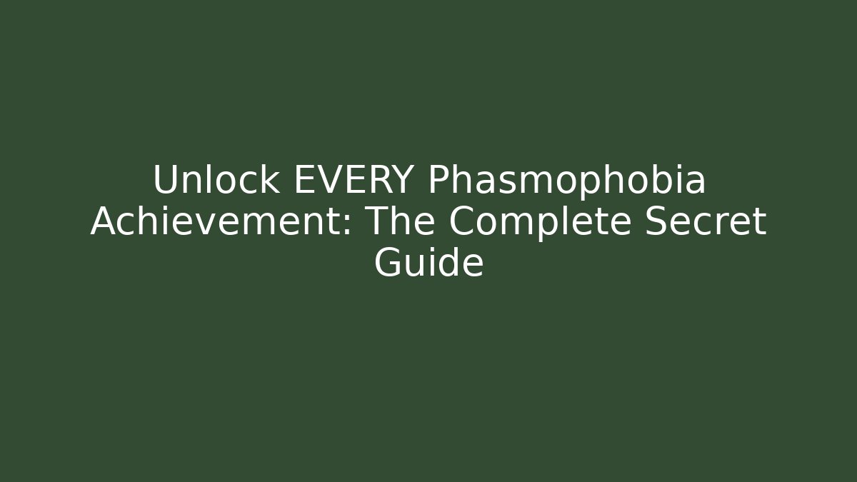 Unlock EVERY Phasmophobia Achievement: The Complete Secret Guide