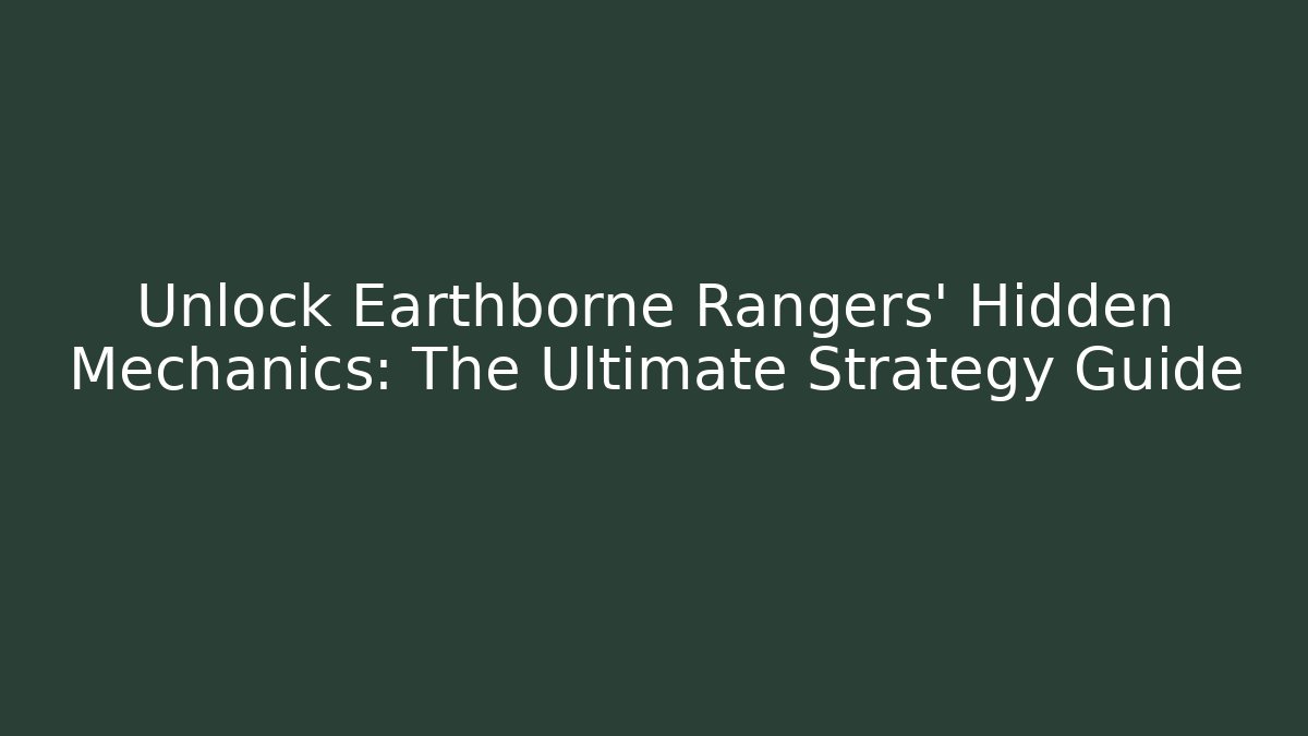 Unlock Earthborne Rangers' Hidden Mechanics: The Ultimate Strategy Guide
