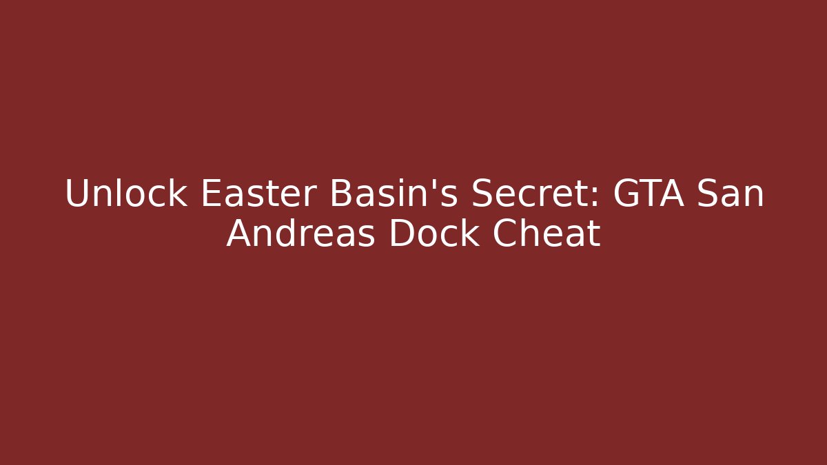 Unlock Easter Basin's Secret: GTA San Andreas Dock Cheat