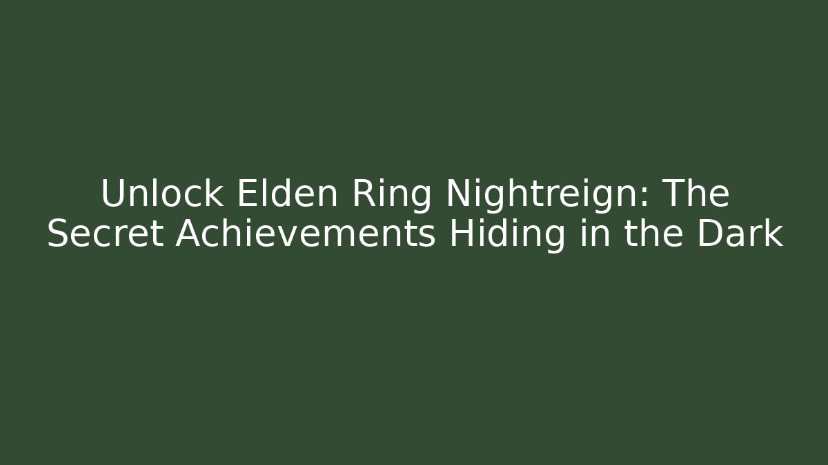 Unlock Elden Ring Nightreign: The Secret Achievements Hiding in the Dark