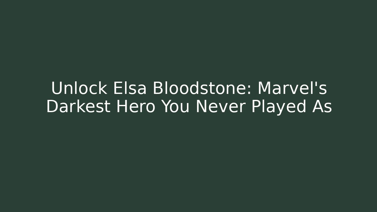 Unlock Elsa Bloodstone: Marvel's Darkest Hero You Never Played As