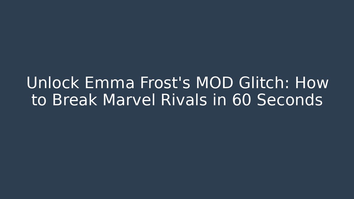 Unlock Emma Frost's MOD Glitch: How to Break Marvel Rivals in 60 Seconds