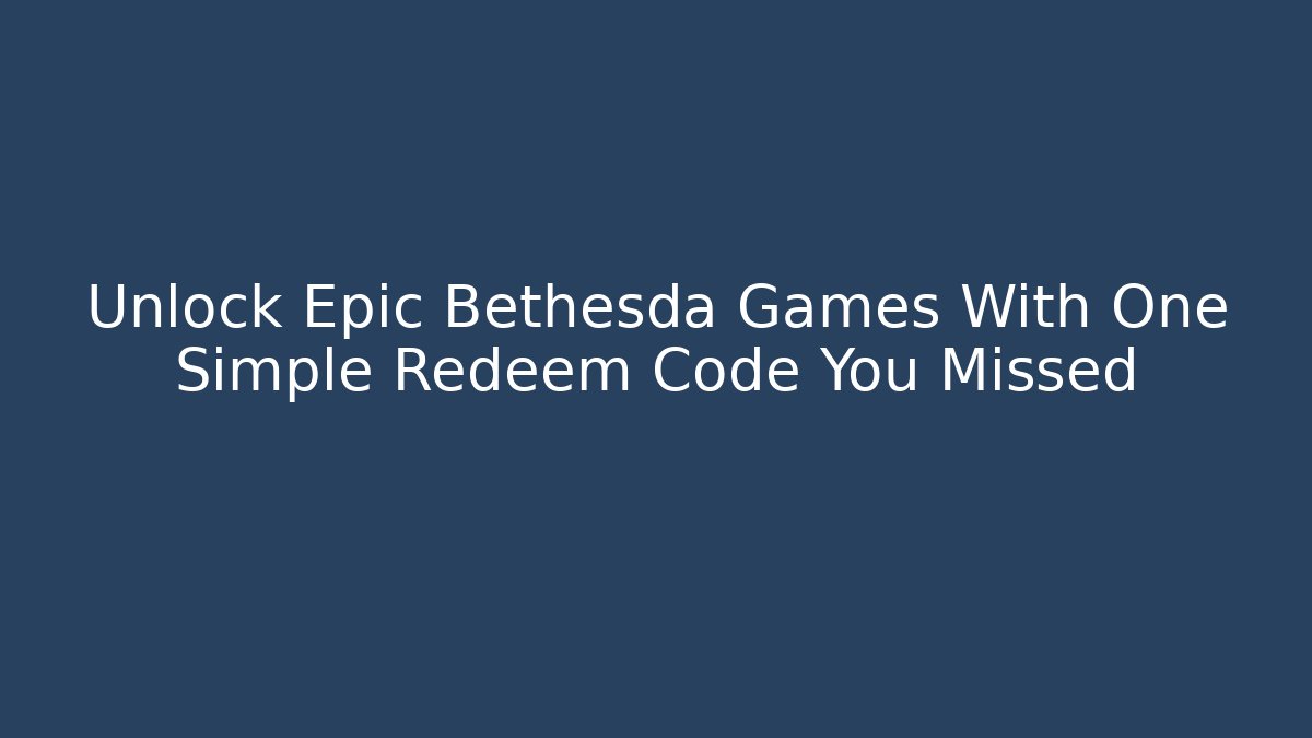Unlock Epic Bethesda Games With One Simple Redeem Code You Missed