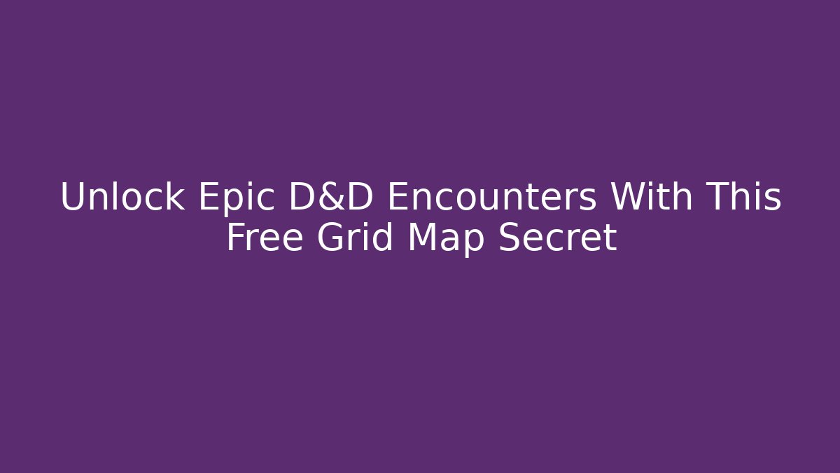 Unlock Epic D&D Encounters With This Free Grid Map Secret - Create More Assets