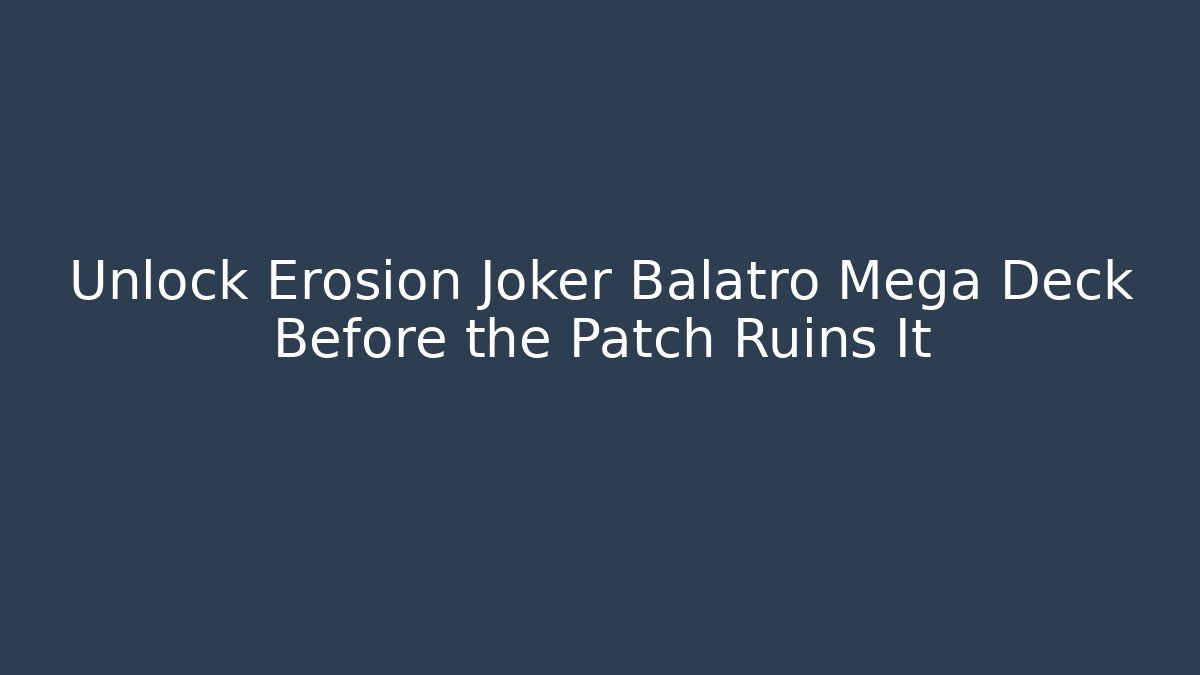 Unlock Erosion Joker Balatro Mega Deck Before the Patch Ruins It - Create More Assets