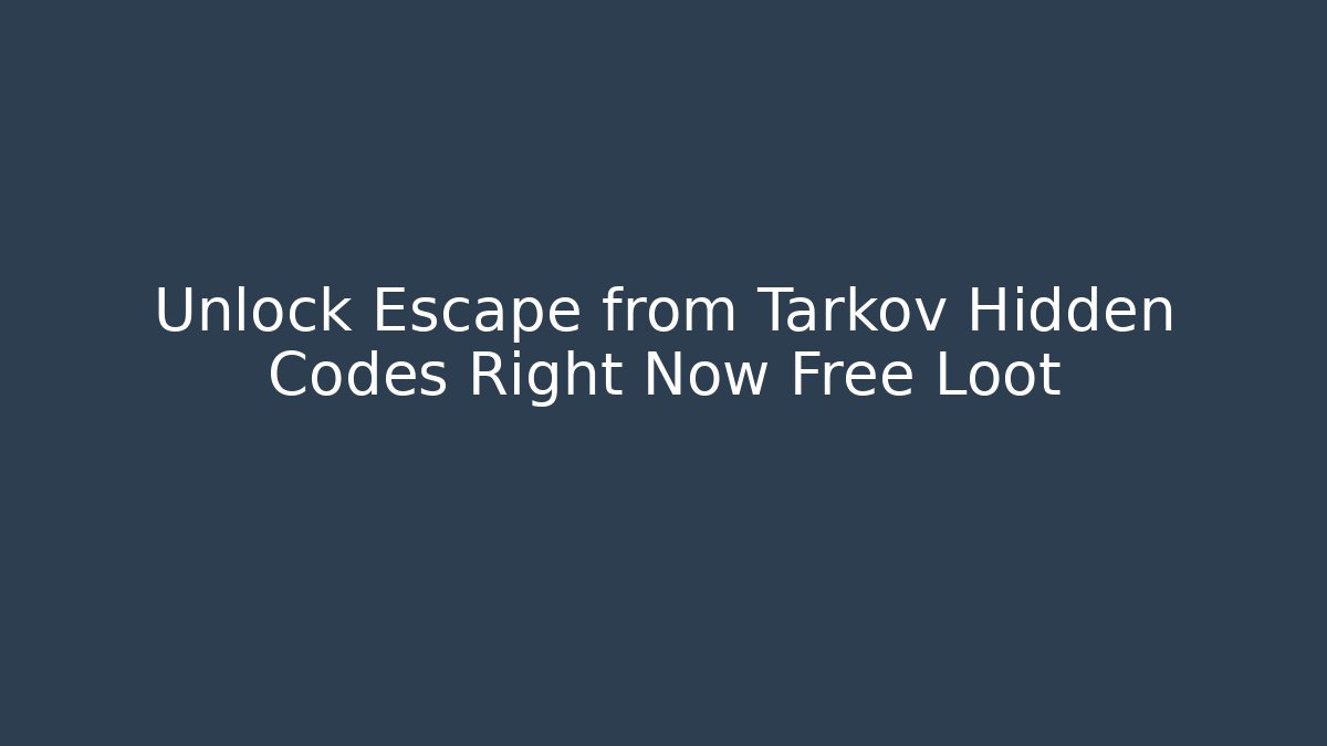 Unlock Escape from Tarkov Hidden Codes Right Now Free Loot