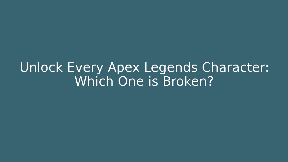 Unlock Every Apex Legends Character: Which One is Broken?