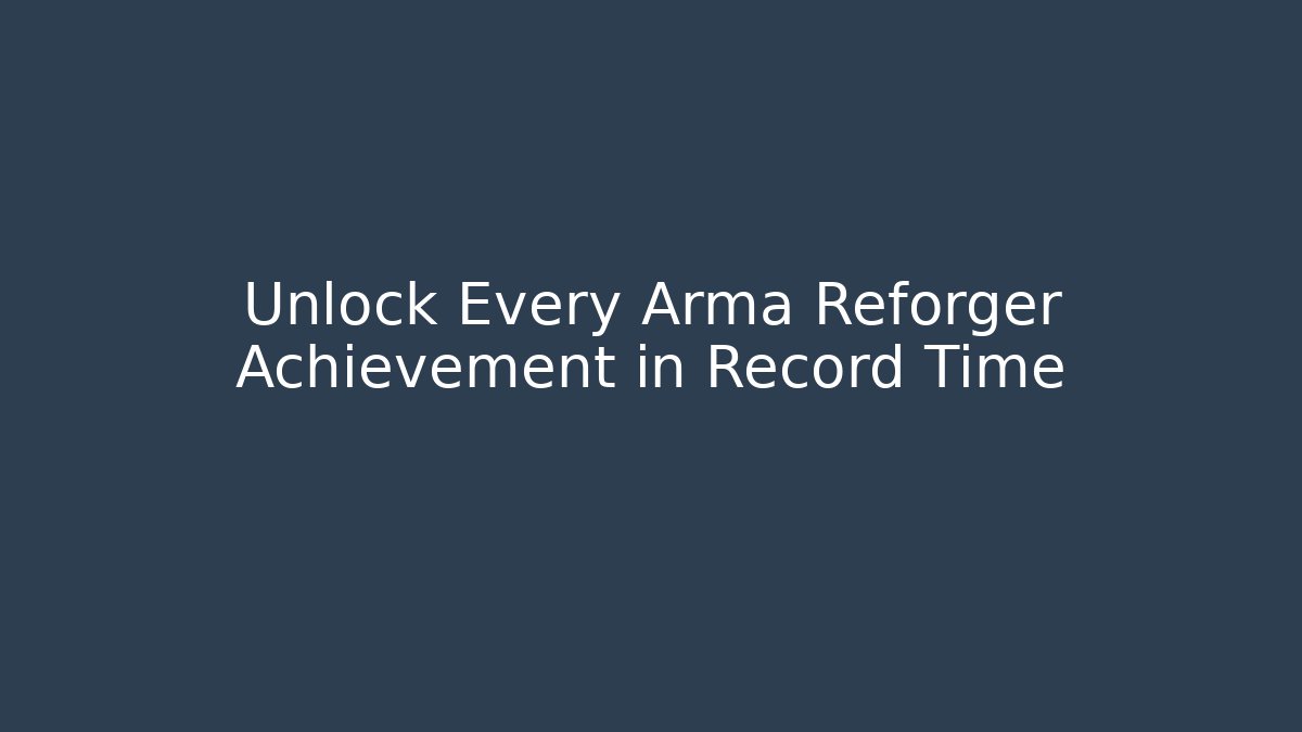 Unlock Every Arma Reforger Achievement in Record Time