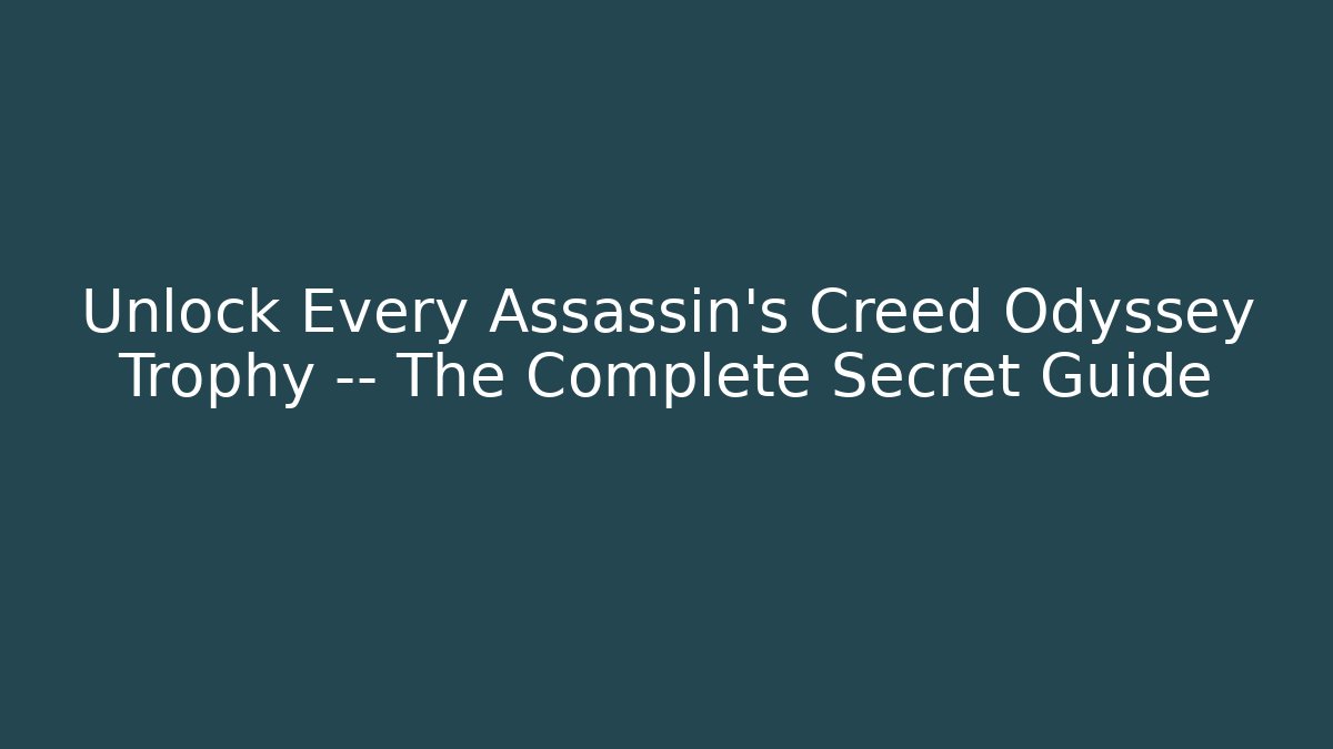 Unlock Every Assassin's Creed Odyssey Trophy — The Complete Secret Guide