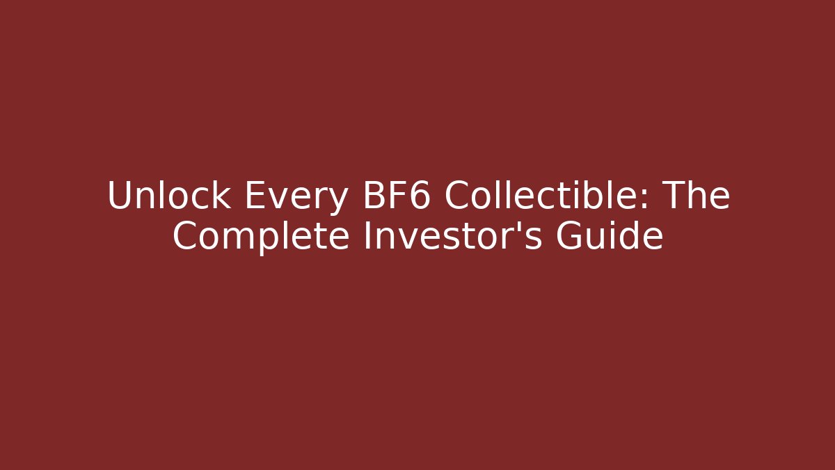 Unlock Every BF6 Collectible: The Complete Investor's Guide