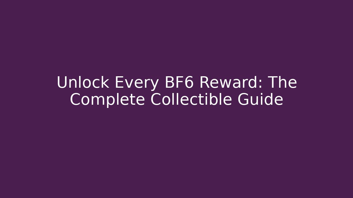 Unlock Every BF6 Reward: The Complete Collectible Guide