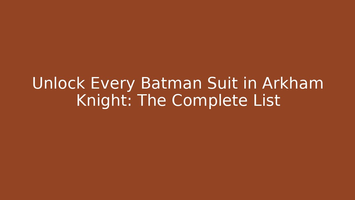 Unlock Every Batman Suit in Arkham Knight: The Complete List