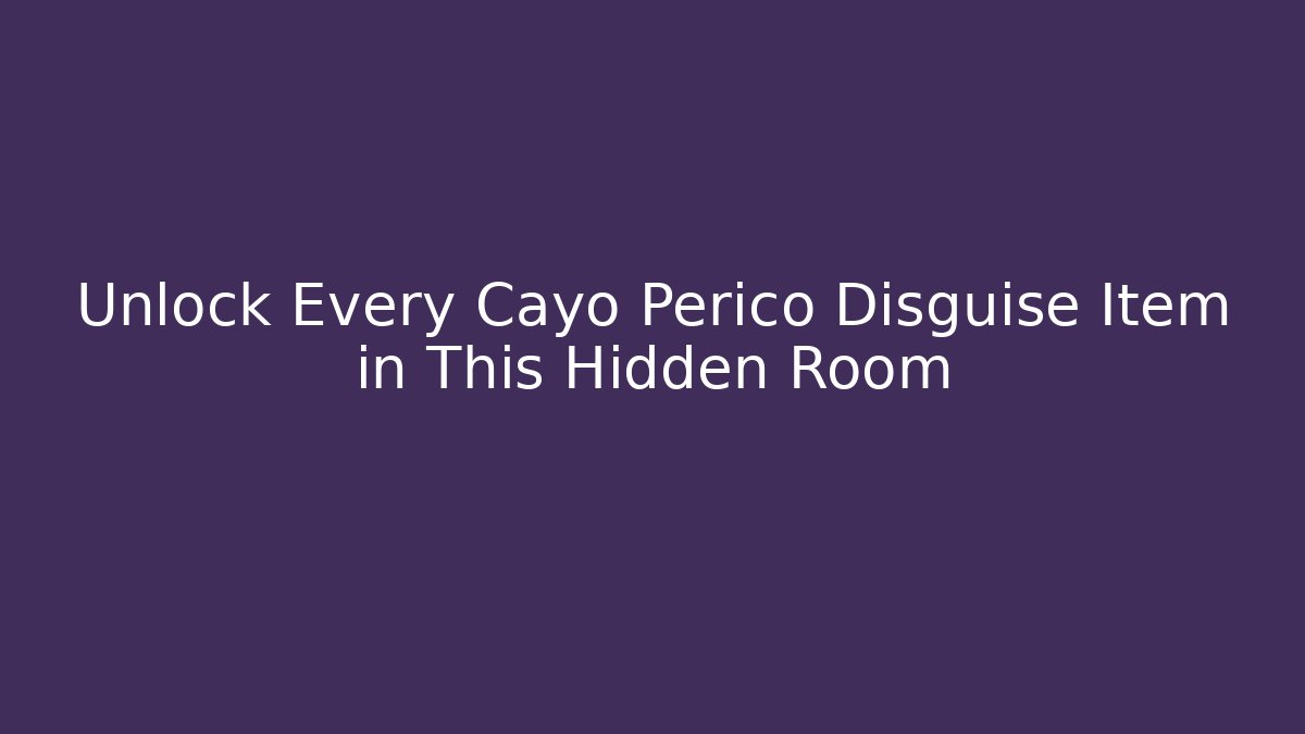 Unlock Every Cayo Perico Disguise Item in This Hidden Room