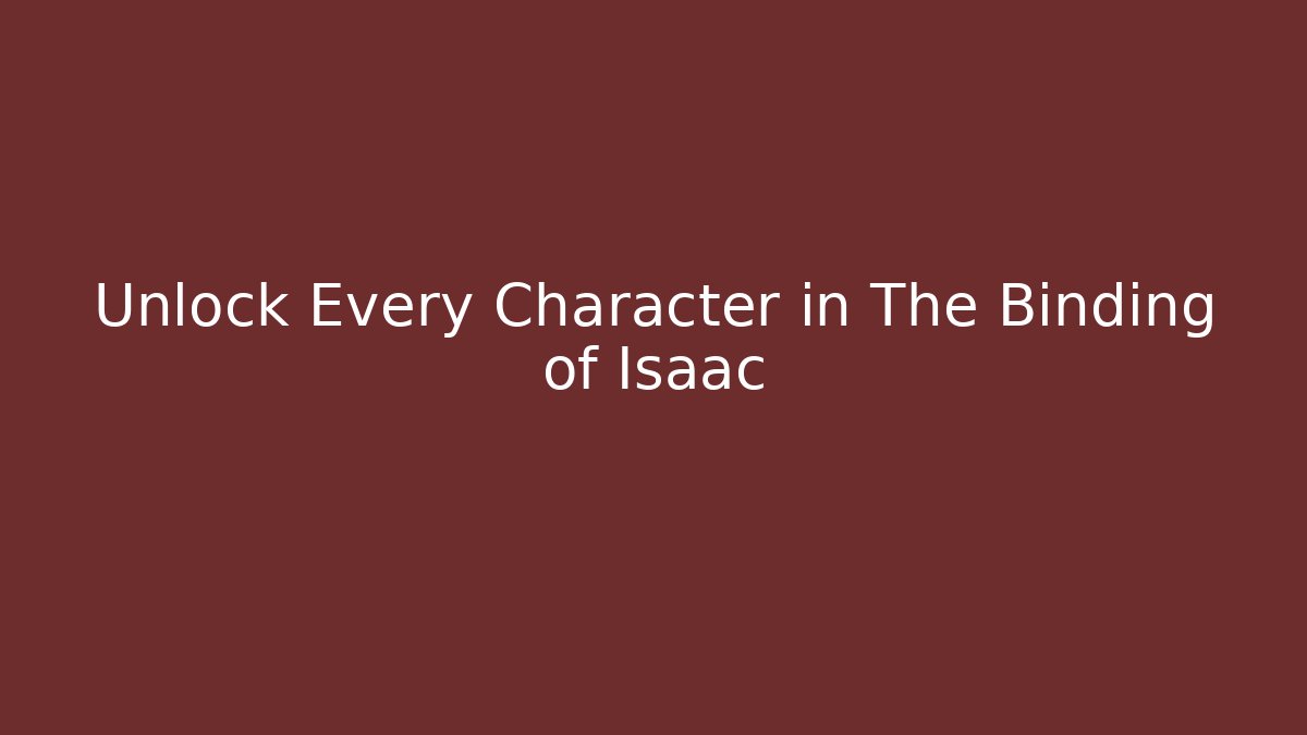 Unlock Every Character in The Binding of Isaac