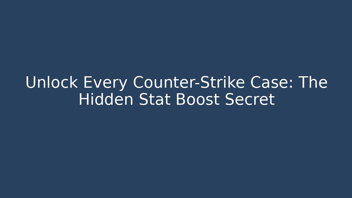 Unlock Every Counter-Strike Case: The Hidden Stat Boost Secret