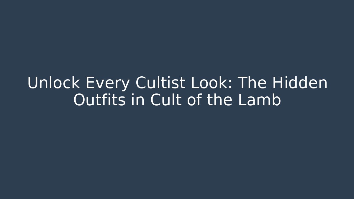 Unlock Every Cultist Look: The Hidden Outfits in Cult of the Lamb
