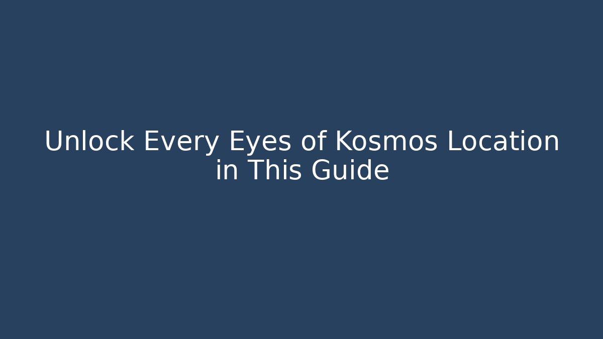 Unlock Every Eyes of Kosmos Location in This Guide