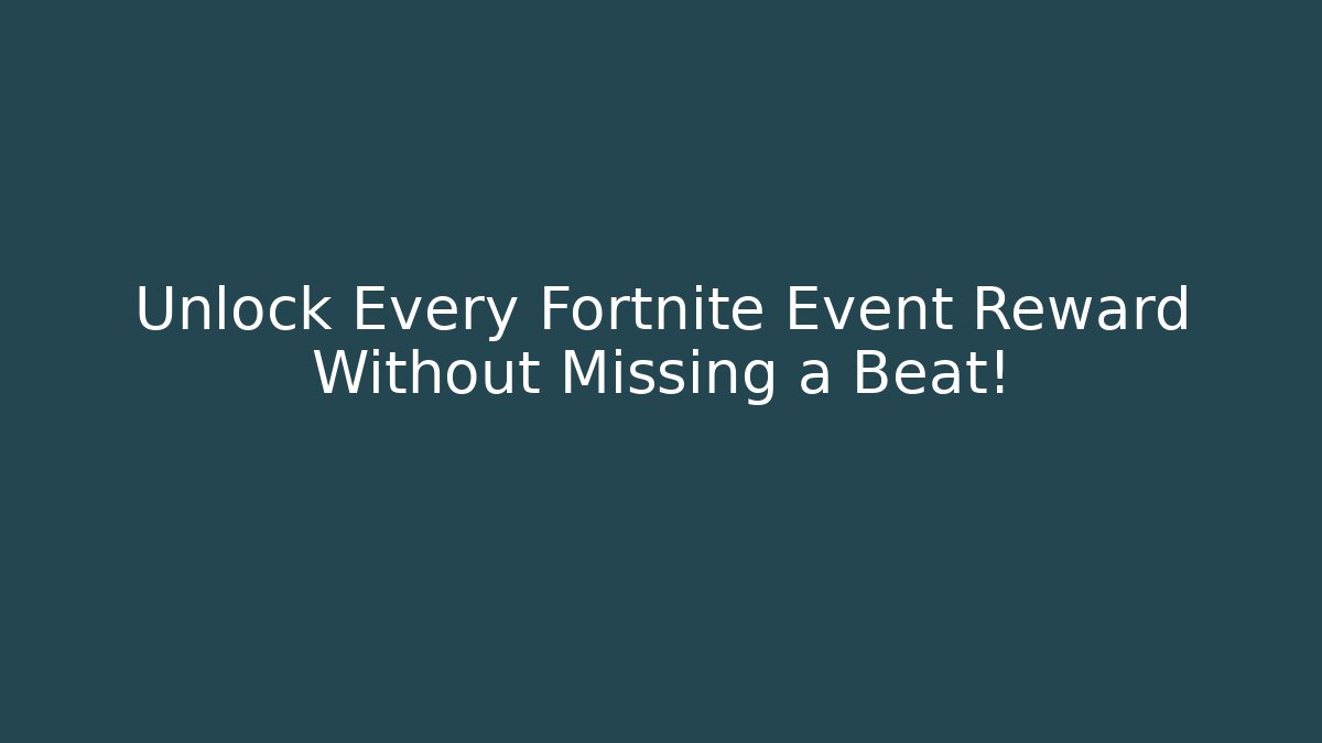 Unlock Every Fortnite Event Reward Without Missing a Beat!