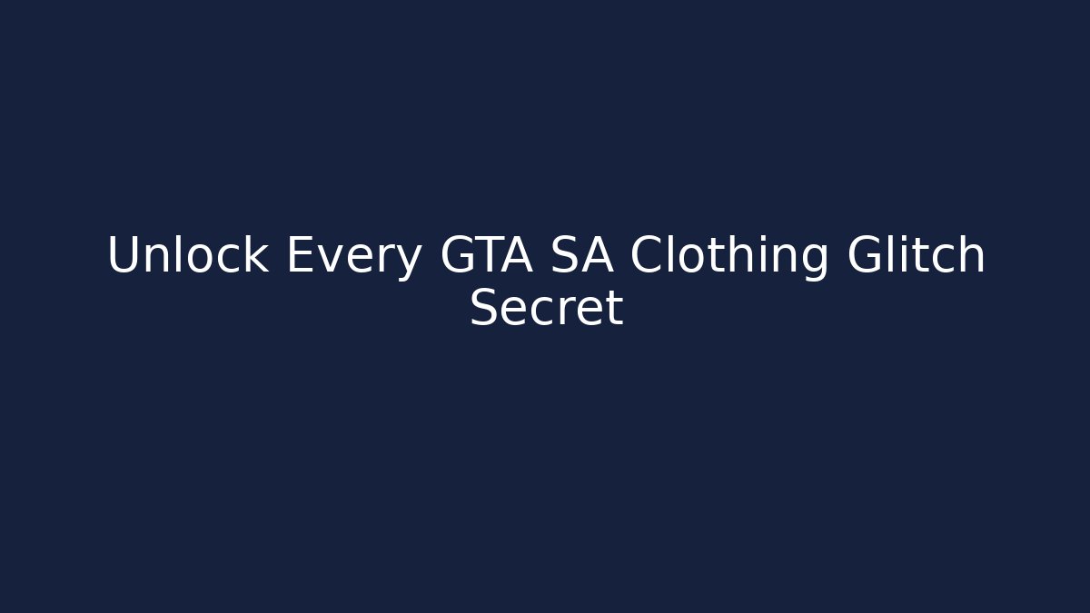 Unlock Every GTA SA Clothing Glitch Secret