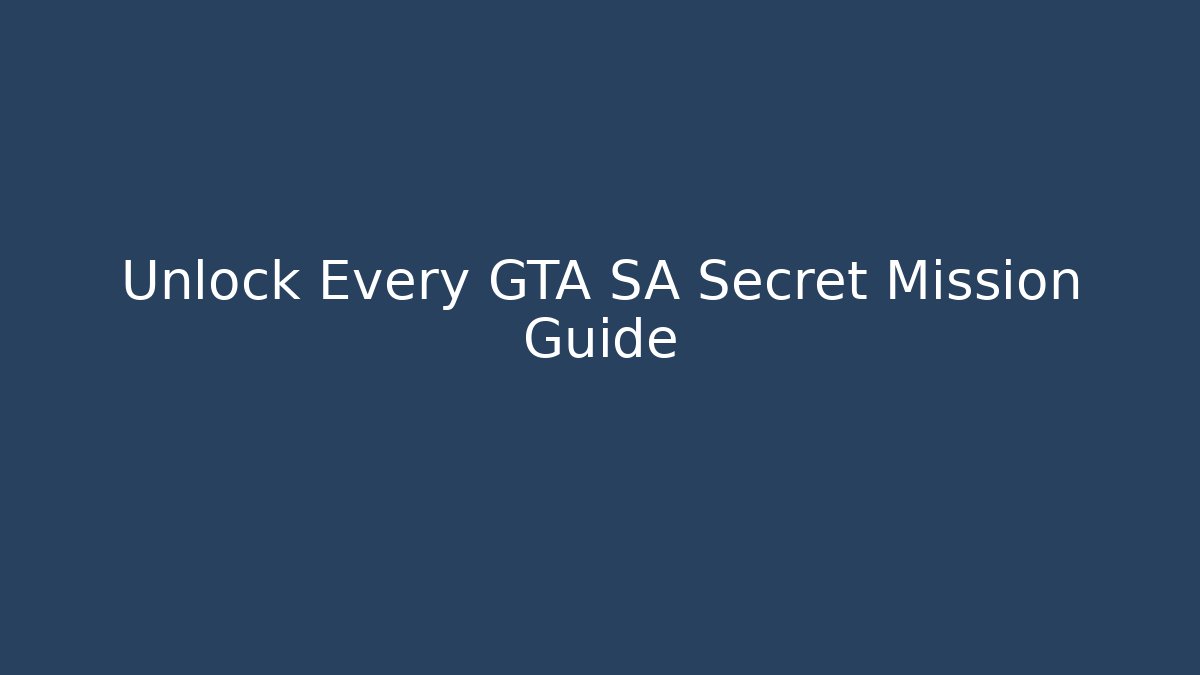 Unlock Every GTA SA Secret Mission Guide