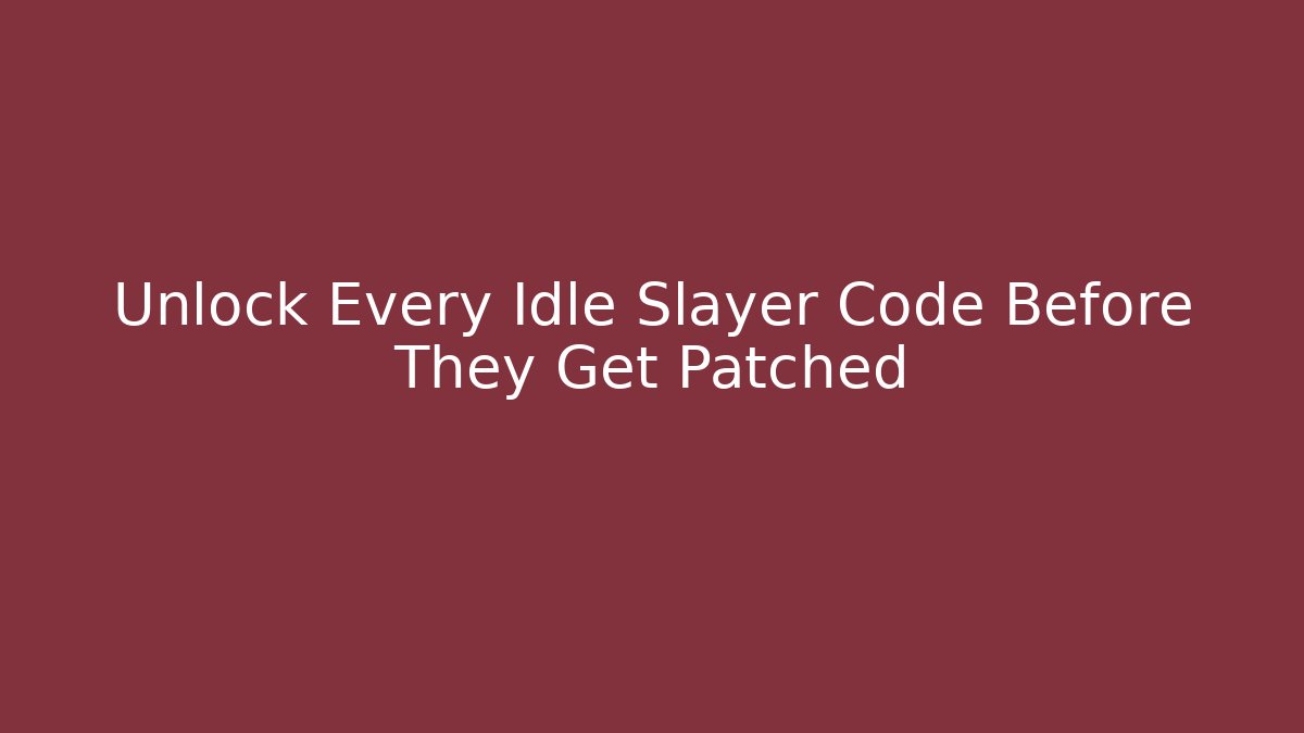 Unlock Every Idle Slayer Code Before They Get Patched - Create More Assets