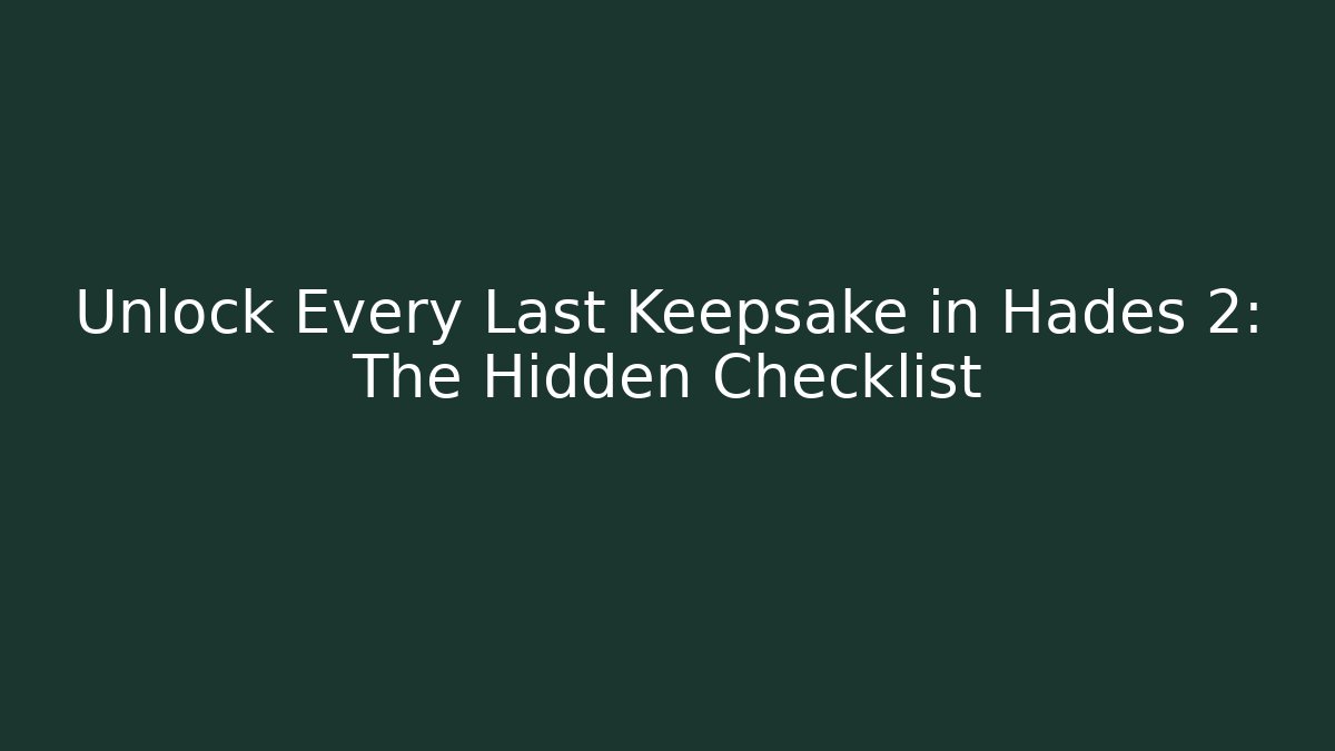 Unlock Every Last Keepsake in Hades 2: The Hidden Checklist - Create More Assets