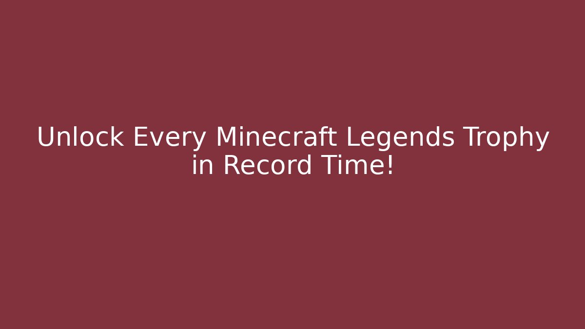 Unlock Every Minecraft Legends Trophy in Record Time! - Create More Assets