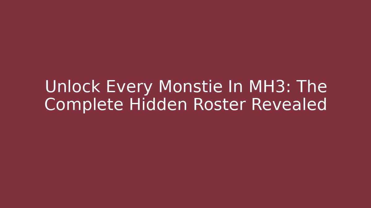 Unlock Every Monstie In MH3: The Complete Hidden Roster Revealed