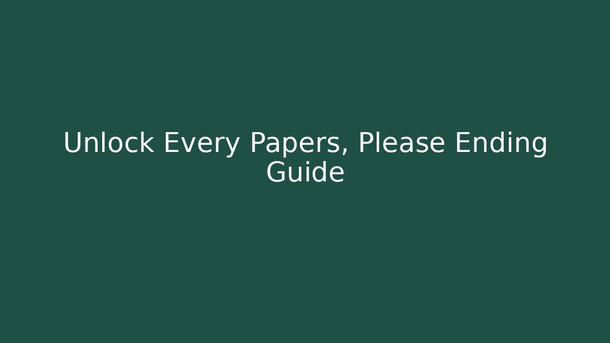 Unlock Every Papers, Please Ending Guide - Create More Assets
