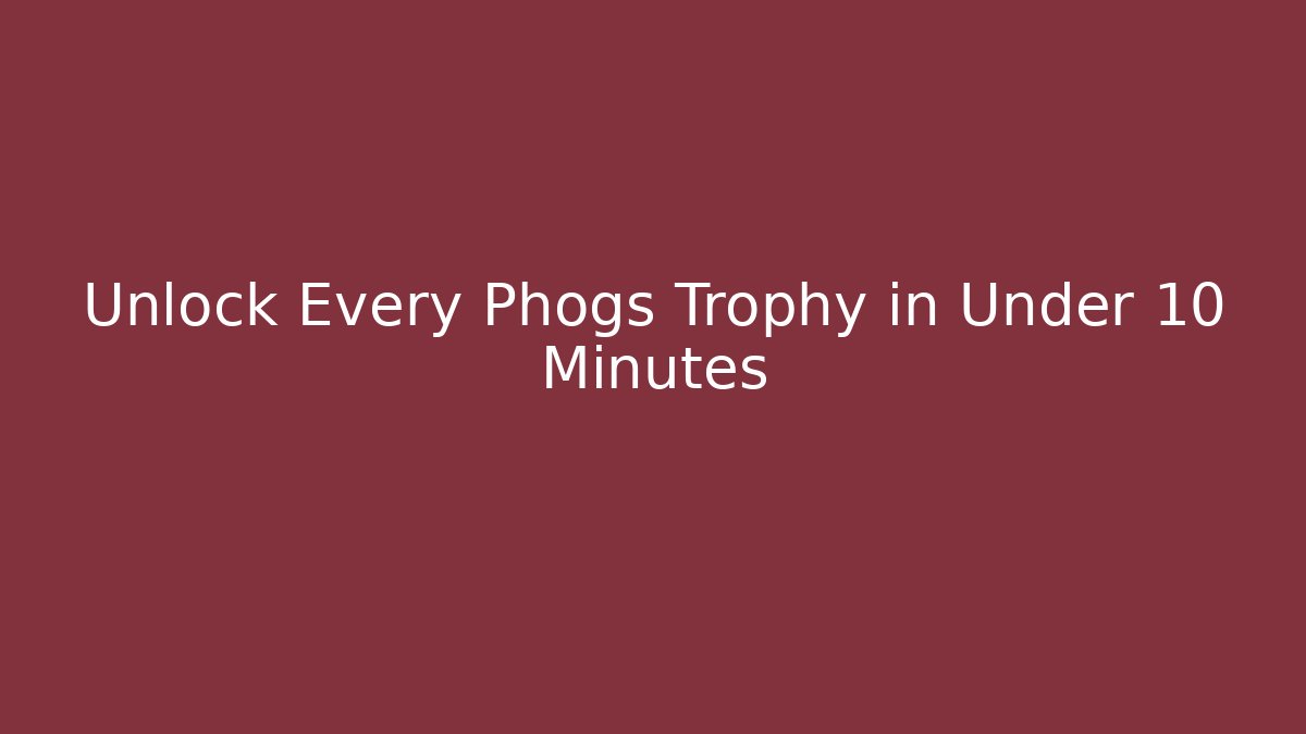 Unlock Every Phogs Trophy in Under 10 Minutes