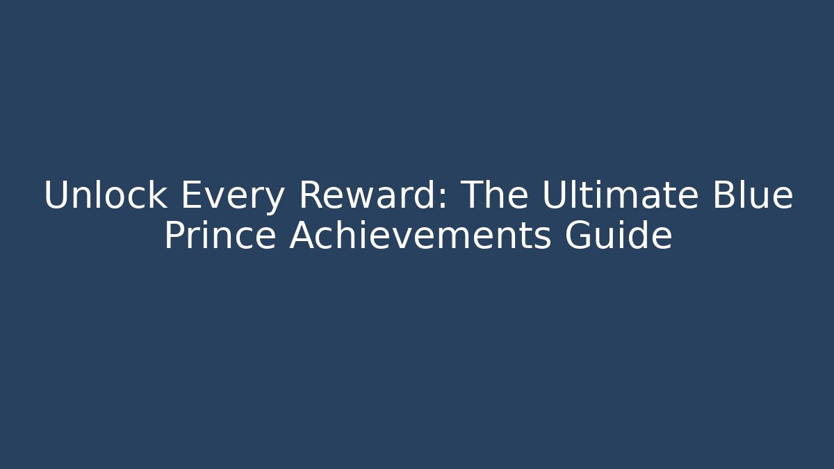 Unlock Every Reward: The Ultimate Blue Prince Achievements Guide