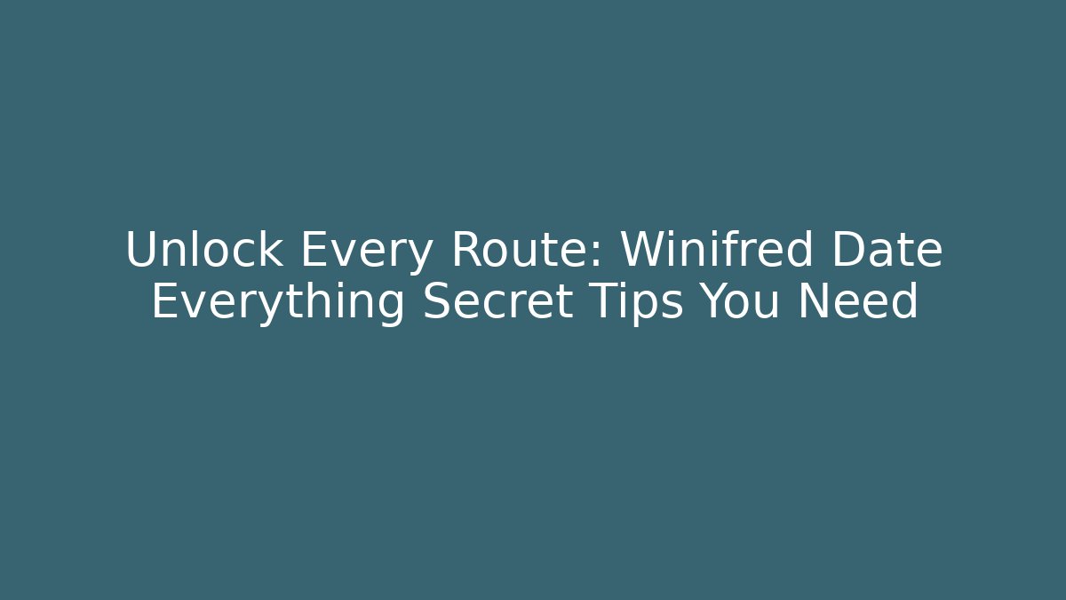 Unlock Every Route: Winifred Date Everything Secret Tips You Need