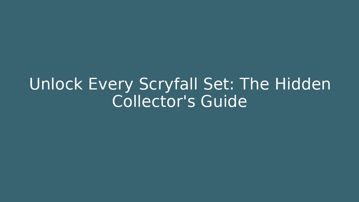 Unlock Every Scryfall Set: The Hidden Collector’s Guide - Create More Assets