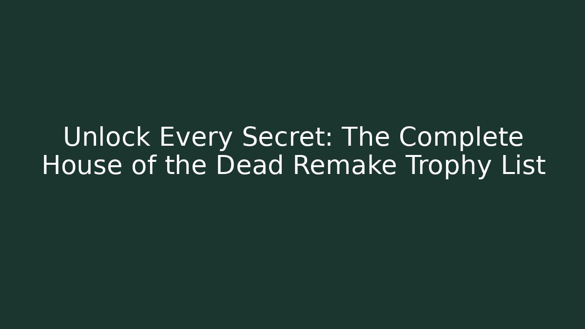 Unlock Every Secret: The Complete House of the Dead Remake Trophy List